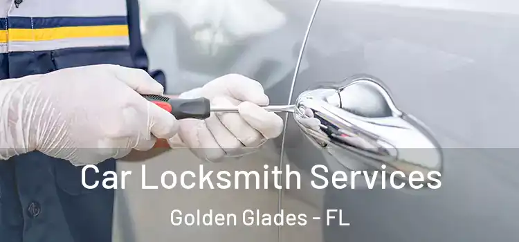 Car Locksmith Services Golden Glades - FL