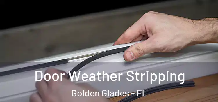  Door Weather Stripping Golden Glades - FL